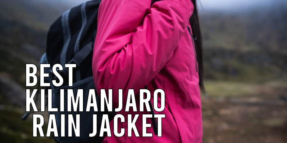 What is the Best Rain Jacket for Climbing Kilimanjaro?