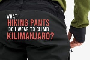 What Hiking Pants Do I Wear to Climb Kilimanjaro?