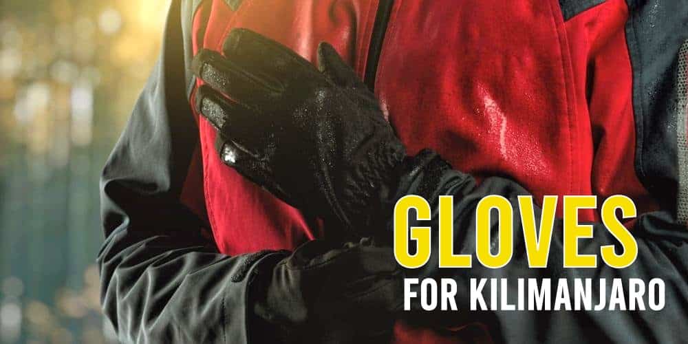 What Gloves Do I Need to Climb Kilimanjaro?