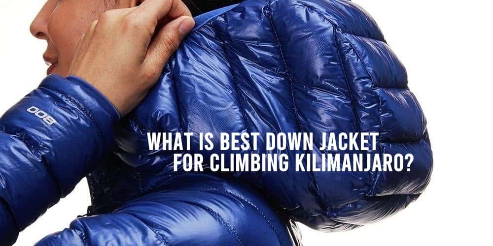 What is the Best Down Jacket for Climbing Kilimanjaro?