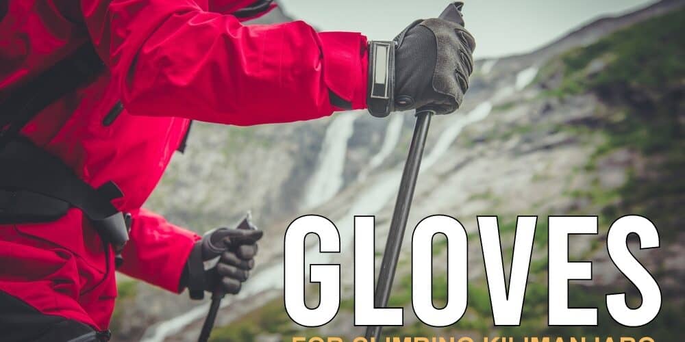 The Best Gloves for Climbing Kilimanjaro