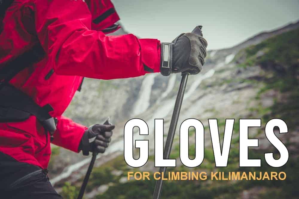 The Best Gloves for Climbing Kilimanjaro Ultimate Kilimanjaro
