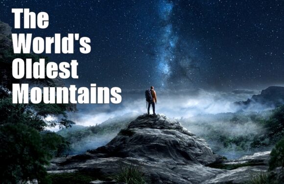 The World’s 10 Oldest Mountains – Formed Billions of Years Ago
